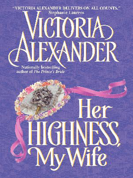 Title details for Her Highness, My Wife by Victoria Alexander - Available